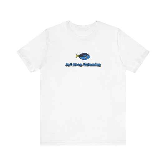 Just Keep Swimming T-Shirt